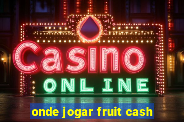 onde jogar fruit cash